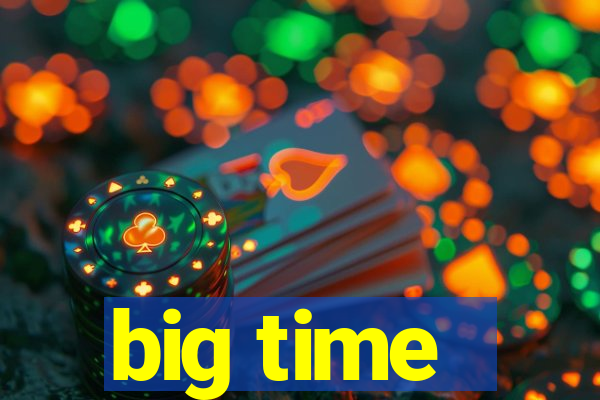 big time - ganhei dinheiro
